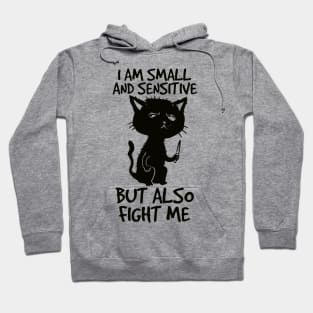 I am small and sensitive but also fight me - Funny Cat Design Hoodie